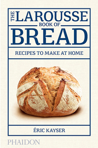 Larousse Book of Bread by Eric Kayser